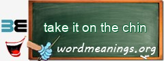 WordMeaning blackboard for take it on the chin